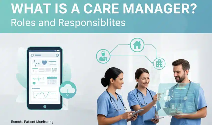 What Is a Care Manager? Roles and Responsibilities What Is a Care Manager? Roles and Responsibilities