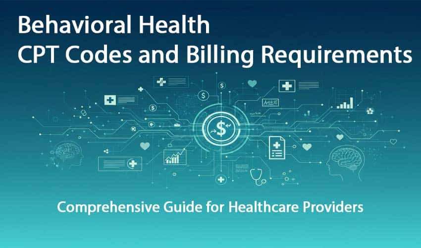 Understanding Behavioral Health CPT Codes and Billing Requirements Understanding Behavioral Health CPT Codes and Billing Requirements